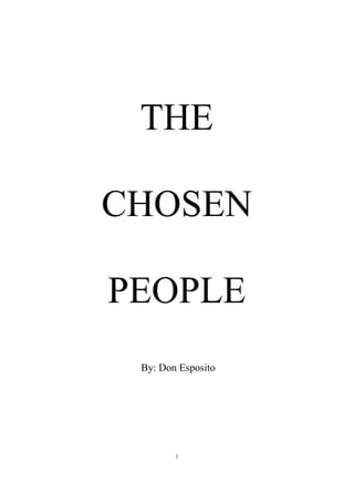 1
THE
CHOSEN
PEOPLE
By: Don Esposito
 