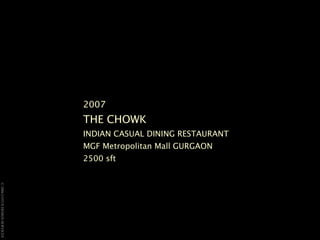 2007 THE CHOWK  INDIAN CASUAL DINING RESTAURANT MGF Metropolitan Mall GURGAON  2500 sft 