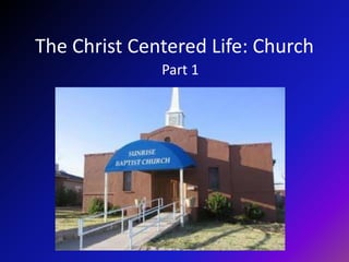 The Christ Centered Life: Church
Part 1
 