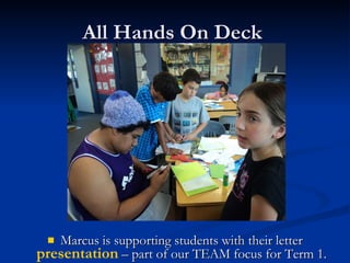 All Hands On Deck  Marcus is supporting students with their letter  presentation  – part of our TEAM focus for Term 1. 