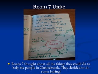 Room 7 Unite Room 7 thought about all the things they could do to help the people in Christchurch. They decided to do some baking! 