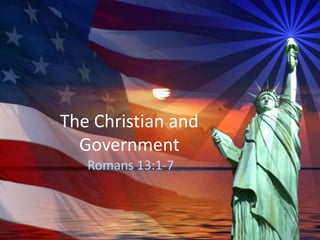 The Christian and
Government
Romans 13:1-7
 
