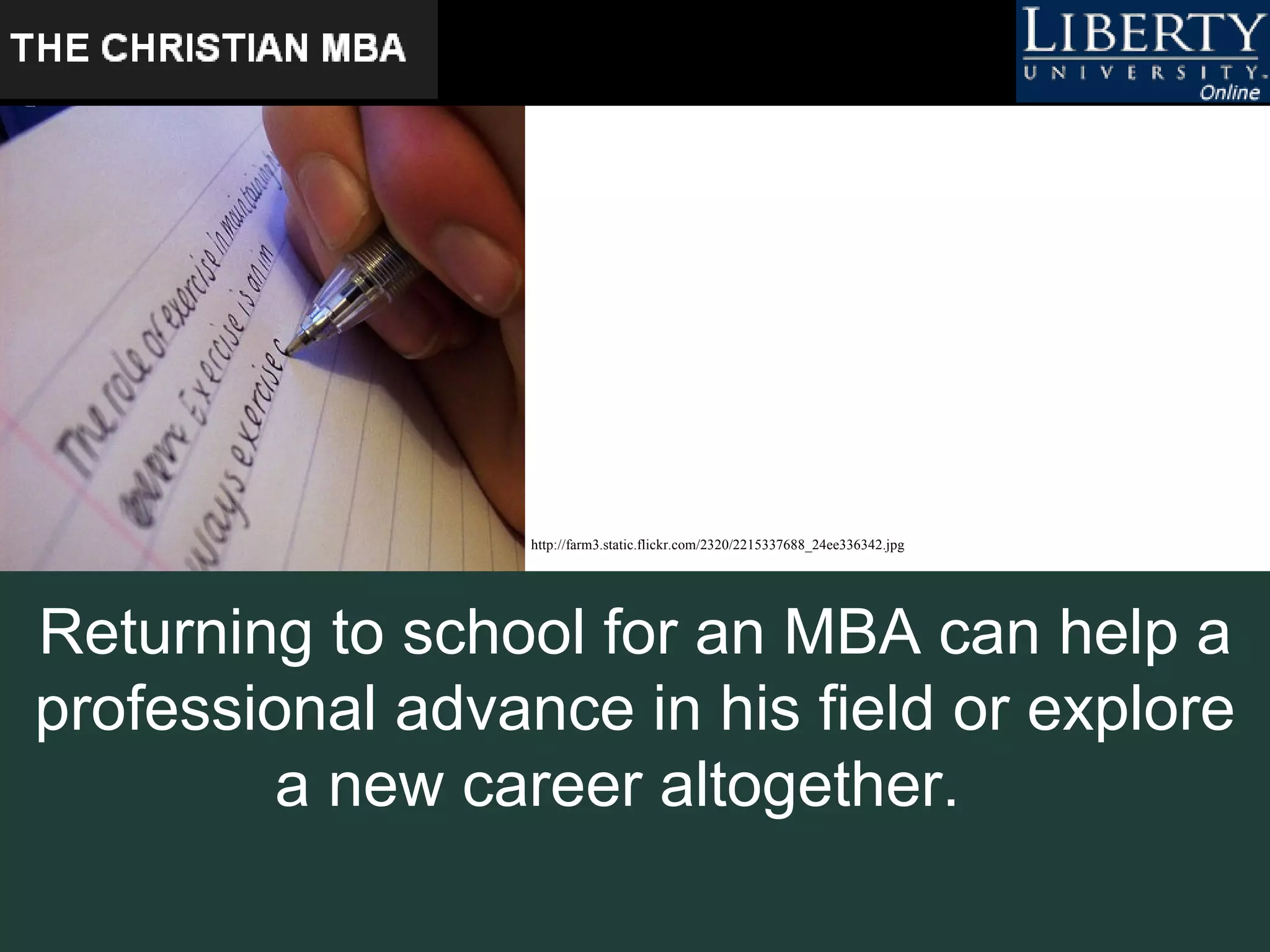 Returning to school for an MBA can help a professional advance in his field or explore a new career altogether.   http://farm3.static.flickr.com/2320/2215337688_24ee336342.jpg   