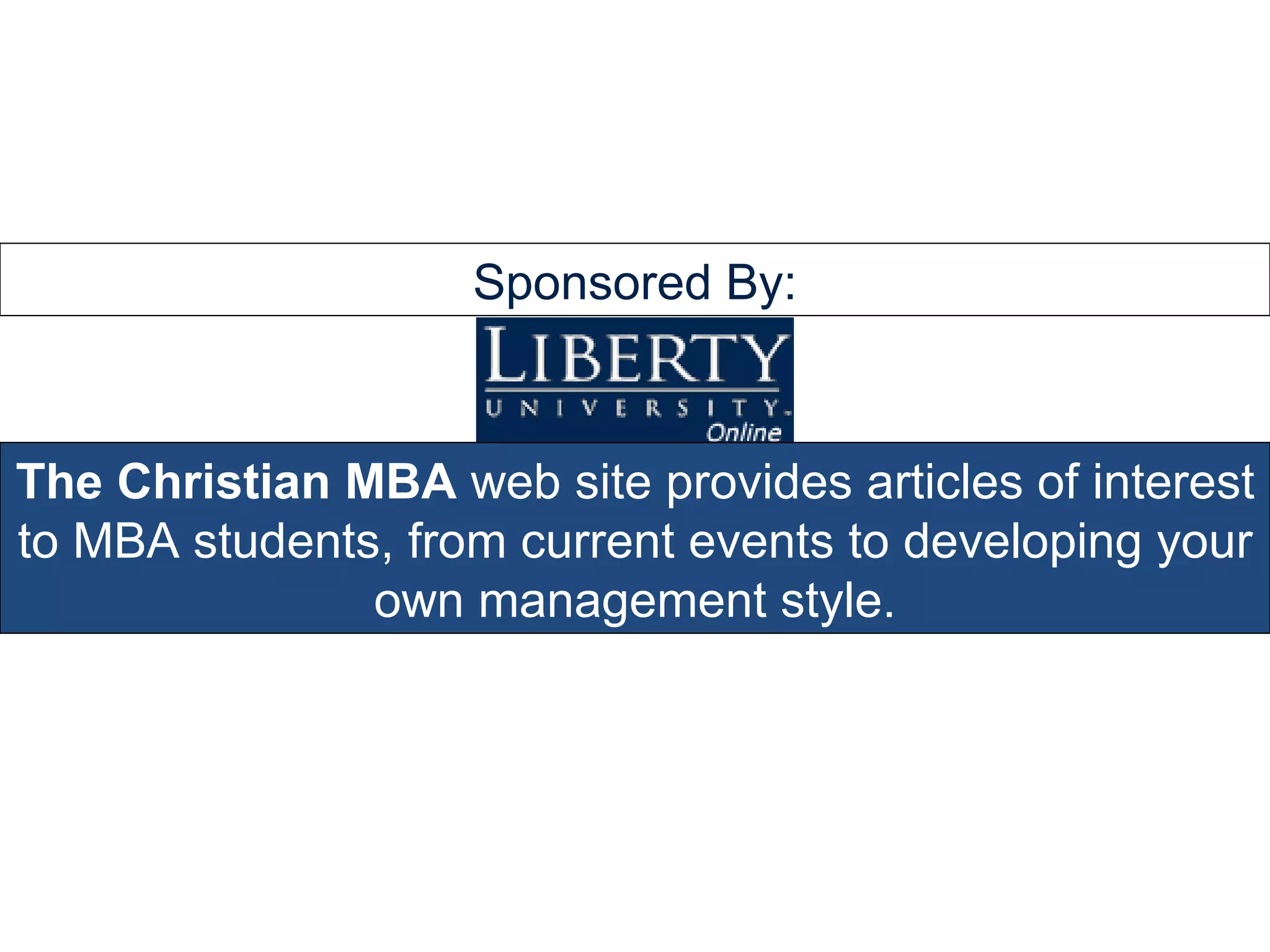 The Christian MBA  web site provides articles of interest to MBA students, from current events to developing your own management style. www.thechristianmba.com 