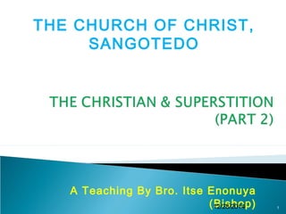 A Teaching By Bro. Itse Enonuya
(Bishop)12/28/2014 1
THE CHURCH OF CHRIST,
SANGOTEDO
 