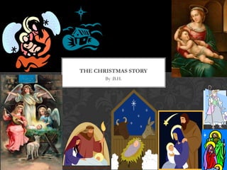 THE CHRISTMAS STORY
By :B.H.

 