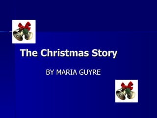 The Christmas Story BY MARIA GUYRE 