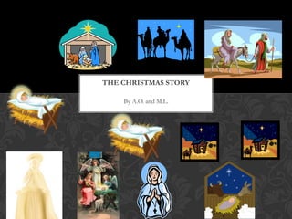 THE CHRISTMAS STORY
By A.O. and M.L.

 