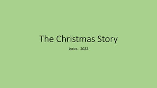 The Christmas Story
Lyrics - 2022
 
