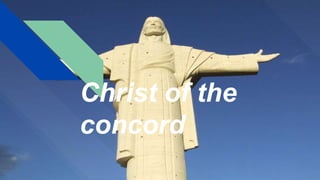 Christ of the
concord
 