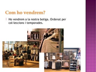  Ho vendrem a la nostra botiga. Ordenat per 
col·leccions i temporades. 
 