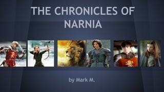 THE CHRONICLES OF
NARNIA
by Mark M.
 