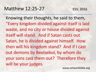 Matthew 12:28-30
But if it is by the Spirit of God that I cast out
demons, then the kingdom of God has
come upon you. Or h...