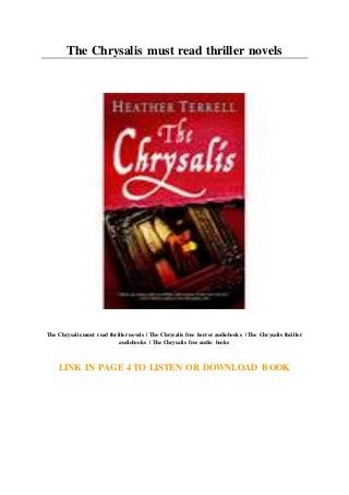 The Chrysalis must read thriller novels
The Chrysalis must read thriller novels | The Chrysalis free horror audiobooks | The Chrysalis thriller
audiobooks | The Chrysalis free audio books
LINK IN PAGE 4 TO LISTEN OR DOWNLOAD BOOK
 
