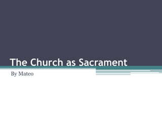 The Church as Sacrament
By Mateo
 