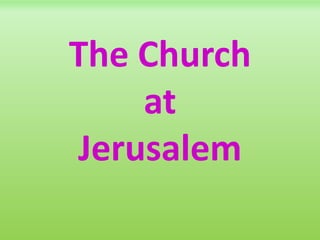 The Church
at
Jerusalem
 