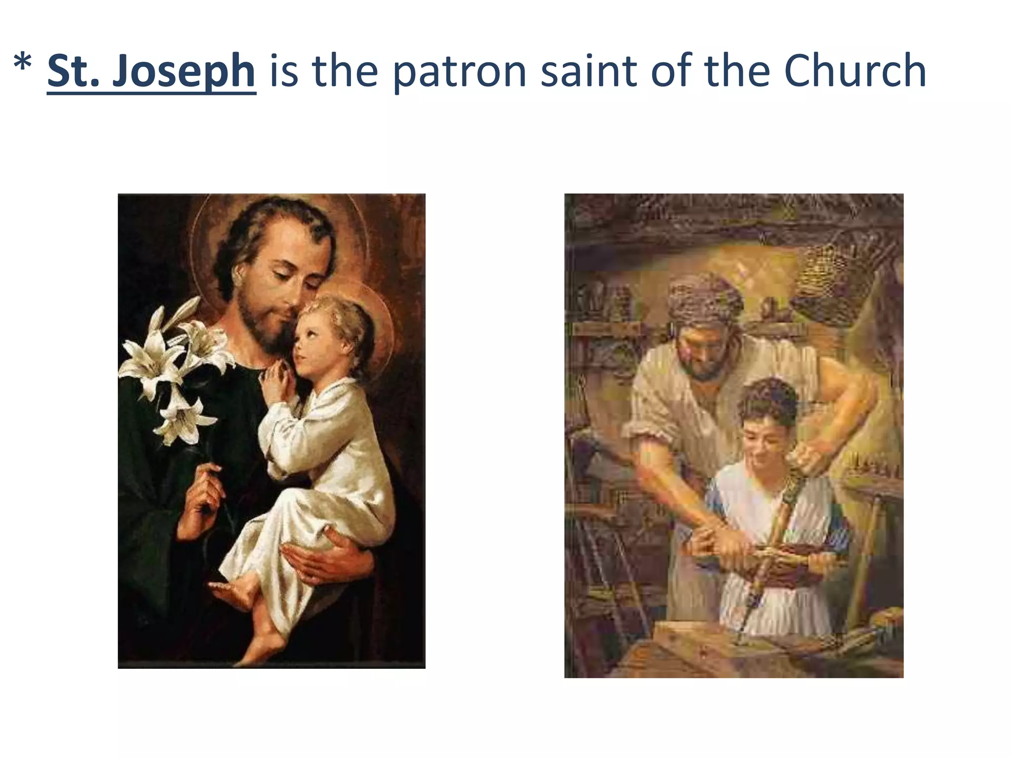 * St. Joseph is the patron saint of the Church