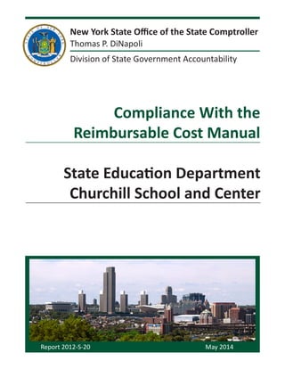 New York State Office of the State Comptroller
Thomas P. DiNapoli
Division of State Government Accountability
Report 2012-S-20 May 2014
Compliance With the
Reimbursable Cost Manual
State Education Department
Churchill School and Center
 