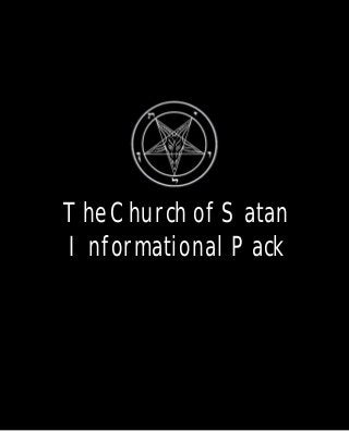 Untitled Document
The Church of Satan
Informational Pack
file:///Macintosh%20HD/Desktop%20Folder/CoSpdf/!!html/cover.html [9/16/2001 4:27:32 AM]
 