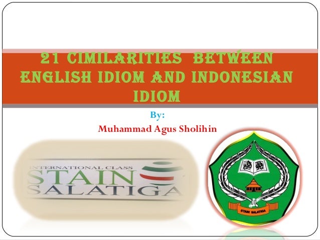 The Cimilarity Between English Idiom And Indonesian Idiom