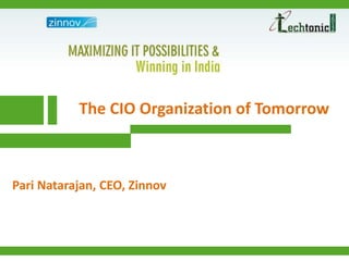 The CIO Organization of Tomorrow



Pari Natarajan, CEO, Zinnov
 