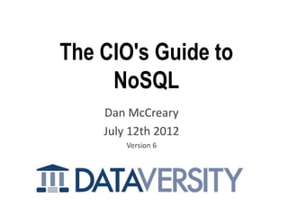 The CIO's Guide to
     NoSQL
    Dan McCreary
    July 12th 2012
        Version 6
 