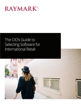 The CIO’s Guide to 
Selecting Software for 
International Retail  