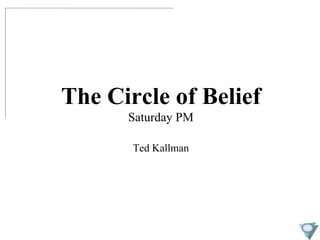 The Circle of Belief Saturday PM Ted Kallman 