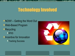 Technology Involved NOW! – Getting the Word Out Web-Based Program Recycling RFID Incentive for Innovation Tracking Success 