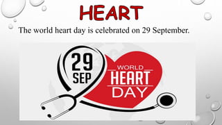 The world heart day is celebrated on 29 September.
 