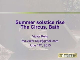 Summer solstice sun rise
The Circus, Bath
Victor Reijs
ma.victor.reijs@gmail.com
June 11th, 2014
 