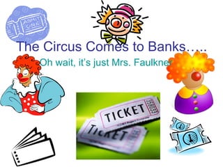 The Circus Comes to Banks….. Oh wait, it’s just Mrs. Faulkner 