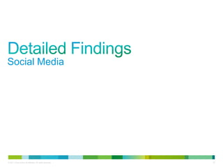 Social Media




© 2011 Cisco and/or its affiliates. All rights reserved.   20
 