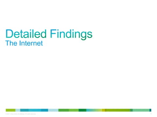 The Internet




© 2011 Cisco and/or its affiliates. All rights reserved.   6
 
