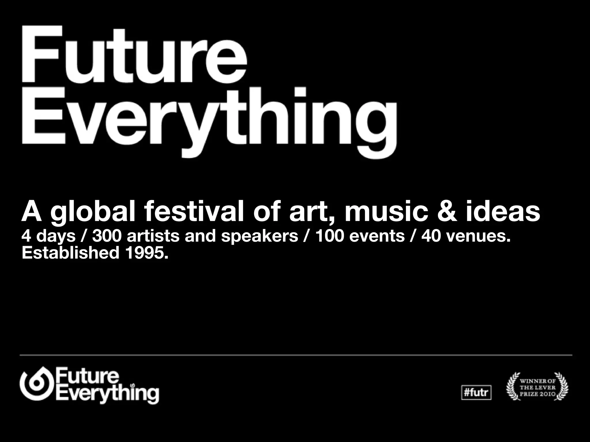 A global festival of art, music & ideas
4 days / 300 artists and speakers / 100 events / 40 venues.
Established 1995.
 