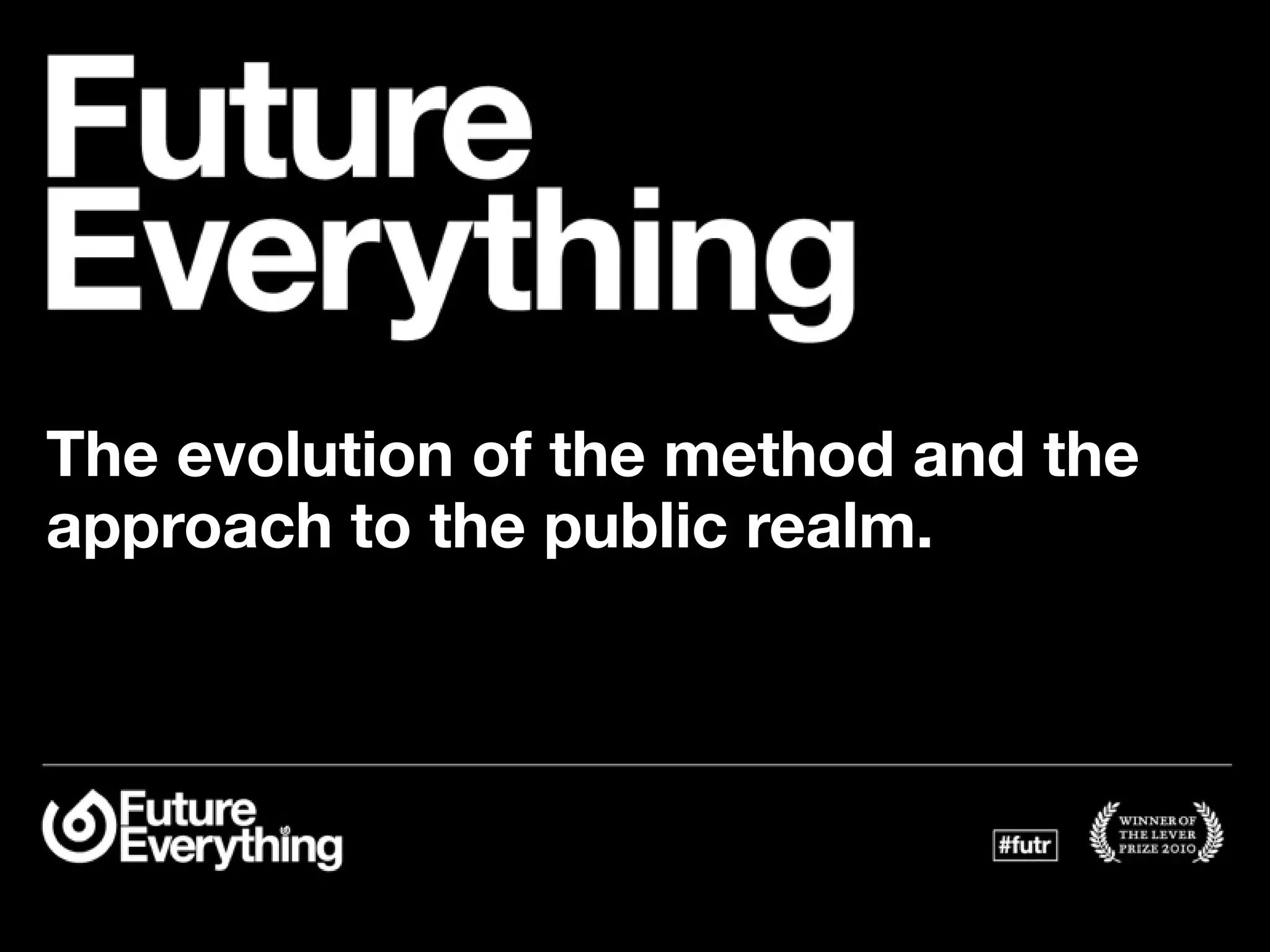The evolution of the method and the
approach to the public realm.
 