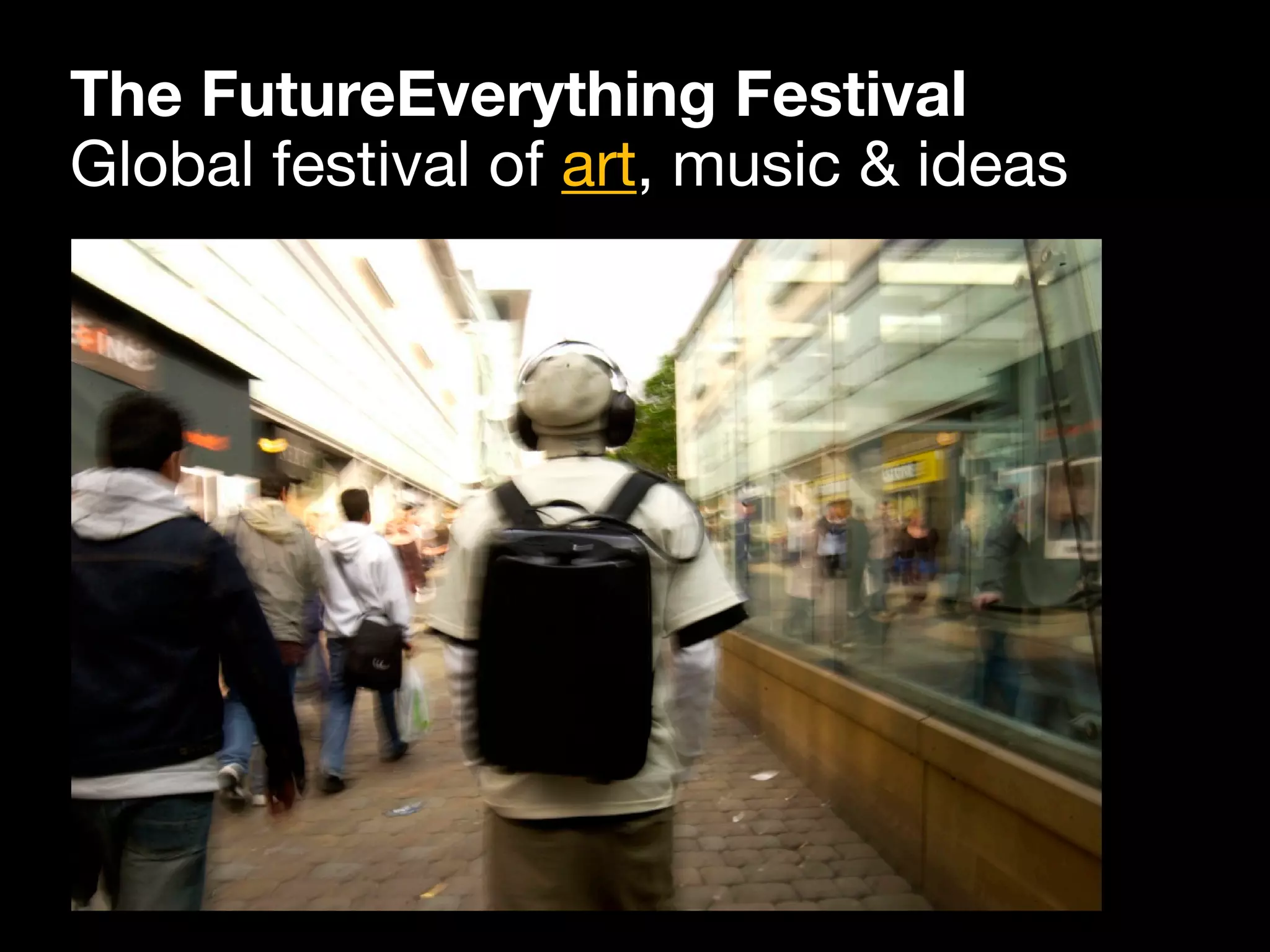 The FutureEverything Festival
Global festival of art, music & ideas
 