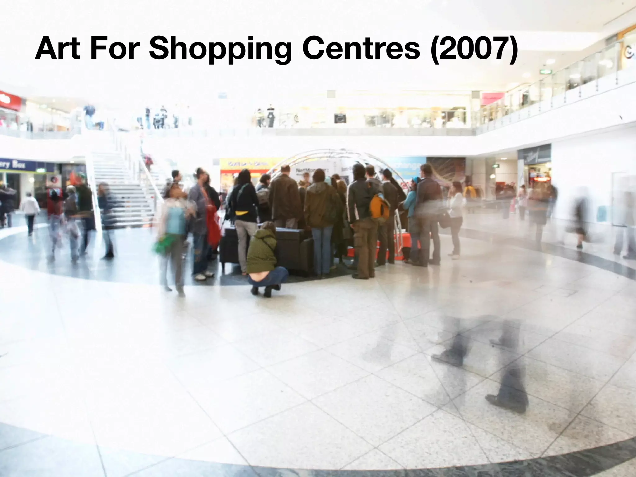 Art For Shopping Centres (2007)
 