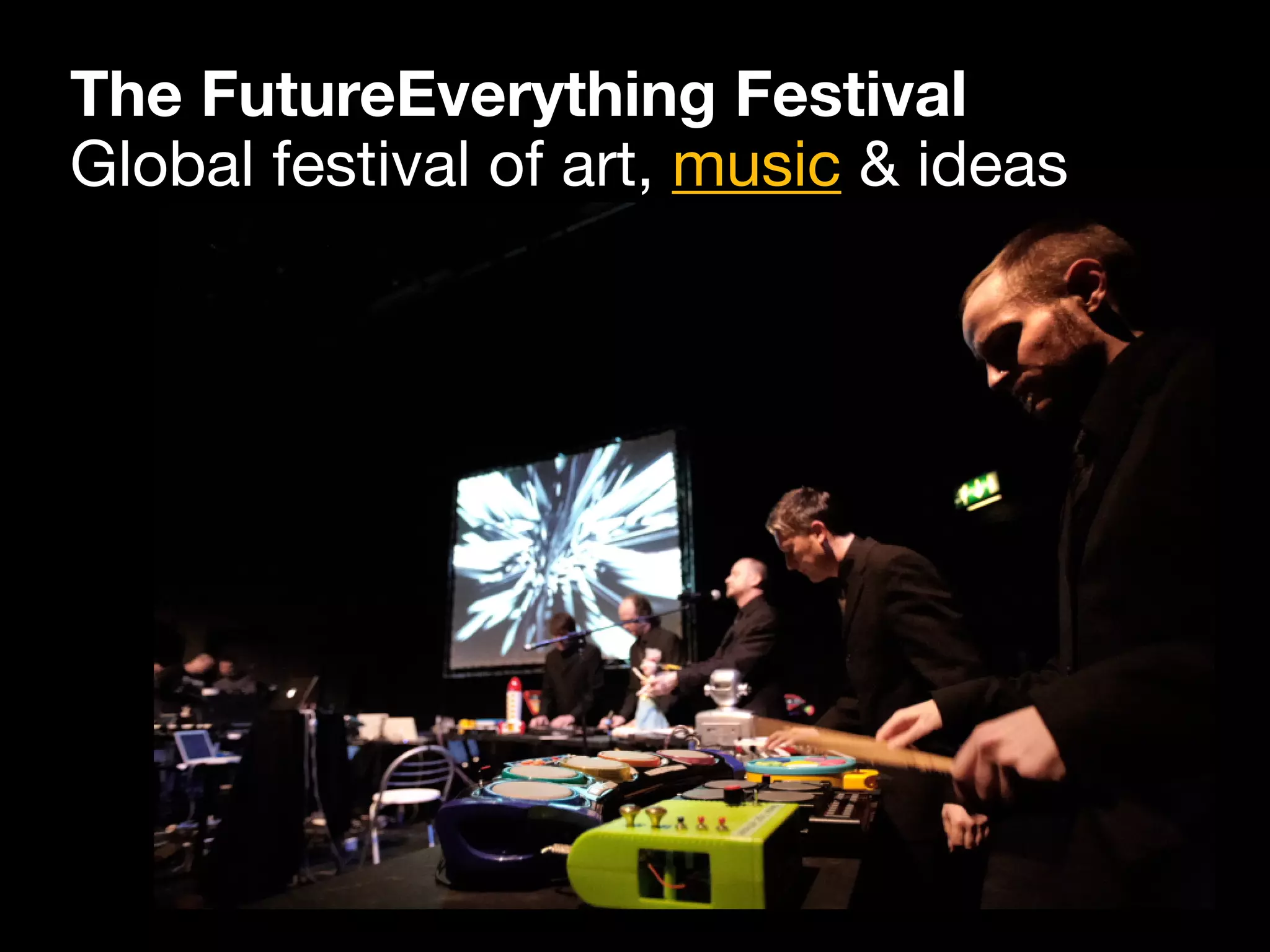 The FutureEverything Festival
Global festival of art, music & ideas
 