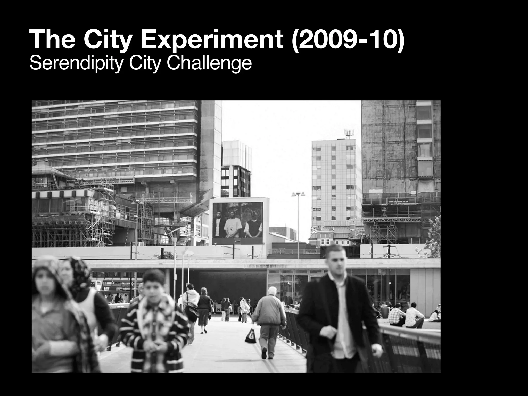 The City Experiment (2009-10)
Serendipity City Challenge
 