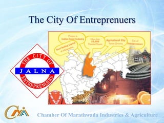 The City Of Entreprenuers




  Chamber Of Marathwada Industries & Agriculture
 