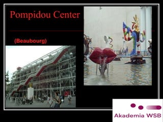 Pompidou Center
(Beaubourg)
 