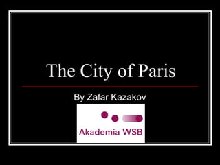 The City of Paris
By Zafar Kazakov
 