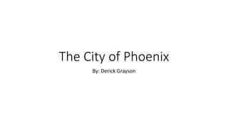 The City of Phoenix
By: Derick Grayson
 