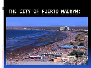 THE CITY OF PUERTO MADRYN:
 