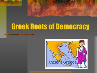 Greek Roots of Democracy
 