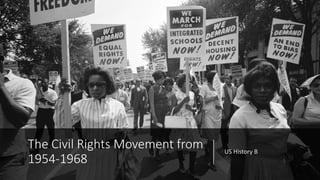 The Civil Rights Movement from
1954-1968
US History B
 