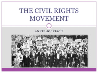 Annie Jockisch THE CIVIL RIGHTS MOVEMENT 