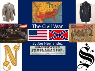 The Civil War
1861-1865
By Joe Hernandez
 