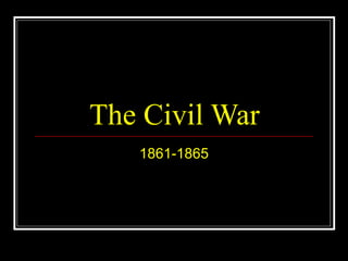 The Civil War
1861-1865
 